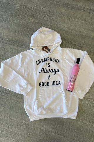 Champagne is Always A Good Idea Hoodie